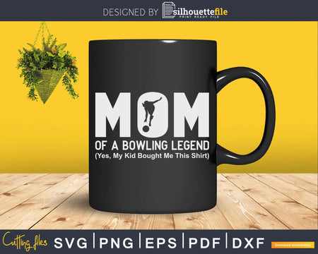 Funny Mom Of Bowling Legend T-shirt Design Svg Files