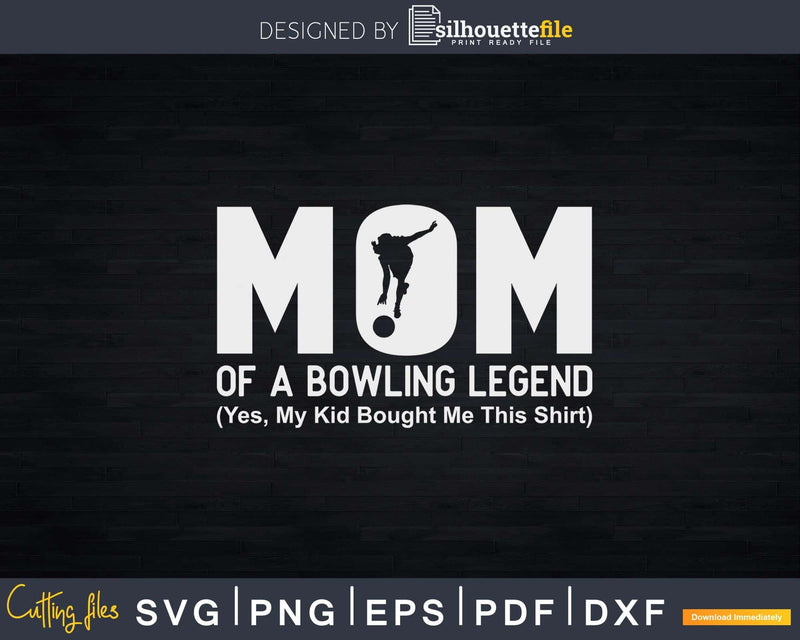 Funny Mom Of Bowling Legend T-shirt Design Svg Files