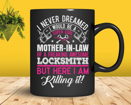 Funny Mother in Law of Locksmith I Never Dreamed Svg Png