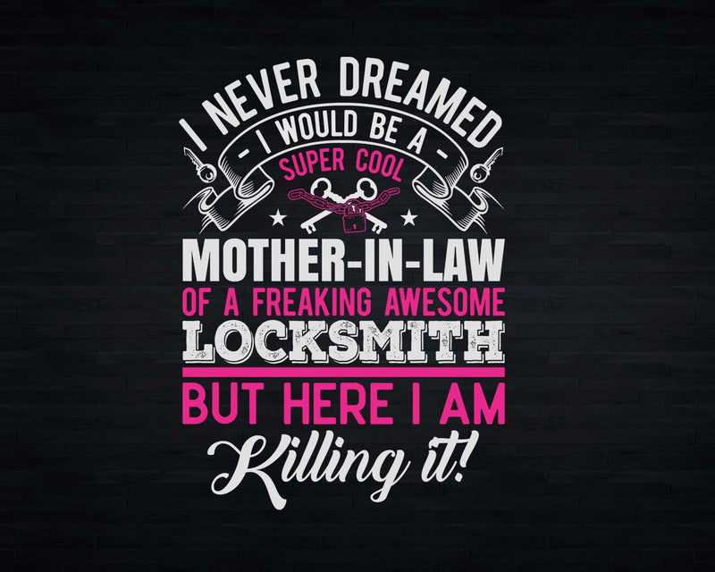 Funny Mother in Law of Locksmith I Never Dreamed Svg Png