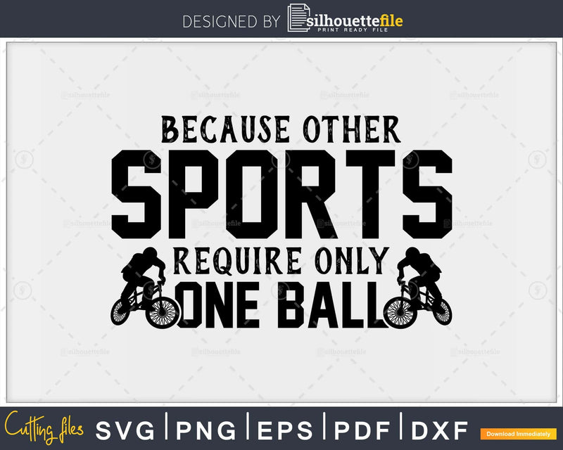 Funny Mountain Biking Requires Balls Cycling svg cricut file