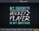 Funny My Favorite Hockey Player Is Brother Svg Png Dxf