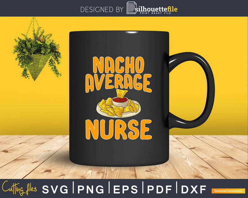 Funny Nacho Average Nurse Design Registered Svg Png