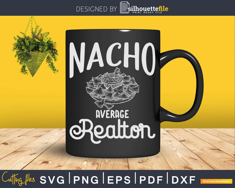 Funny Nacho Average Realtor Svg Dxf Cut Files