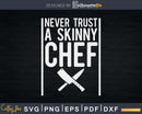 Funny Never Trust A Skinny Chef Svg Designs Cut Files