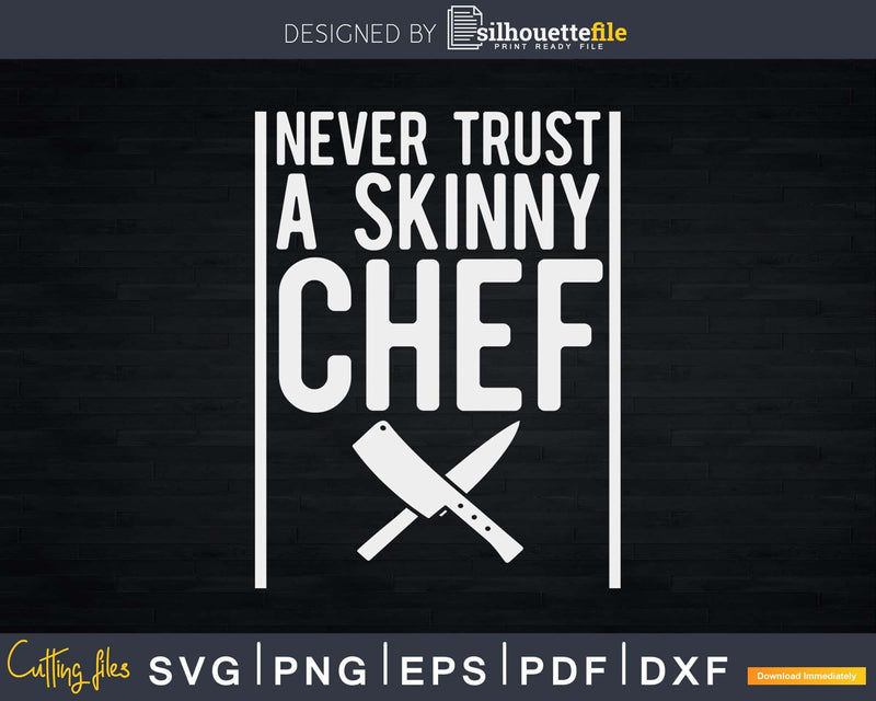 Funny Never Trust A Skinny Chef Svg Designs Cut Files