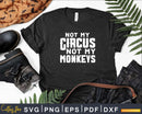 Funny Not My Circus Monkeys Svg Png Digital Cutting Files