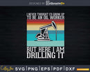 Funny Oil Rig Worker Pump Oilfield Svg Png Cricut Files