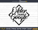 Older Than Google Shirt design svg instant download cut