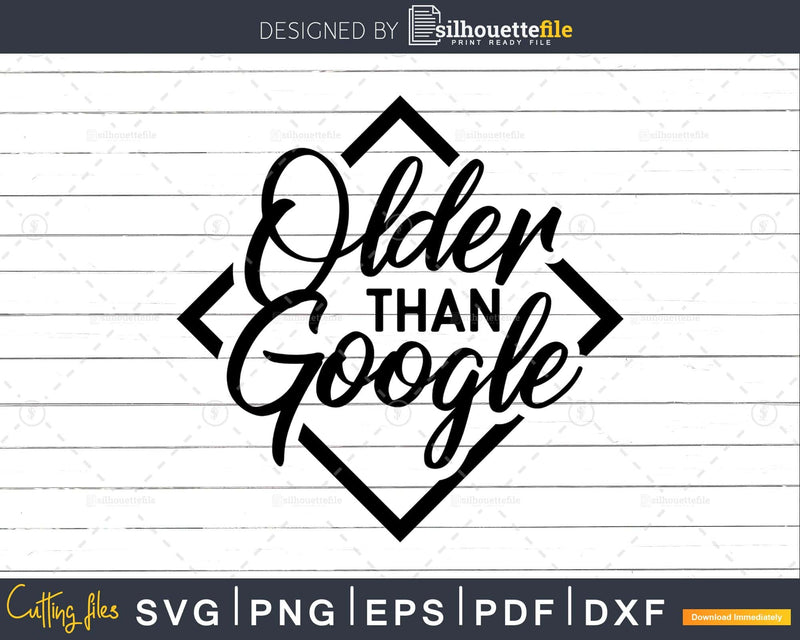 Older Than Google Shirt design svg instant download cut