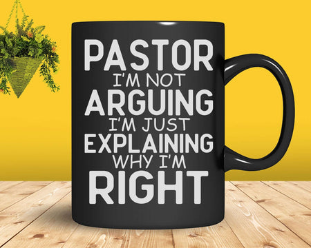 Funny Pastor I’m Not Arguing Just Explaining Svg Png