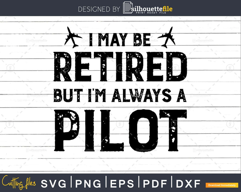 Funny Pilot Retirement I May Be Retired svg dxf png cutting