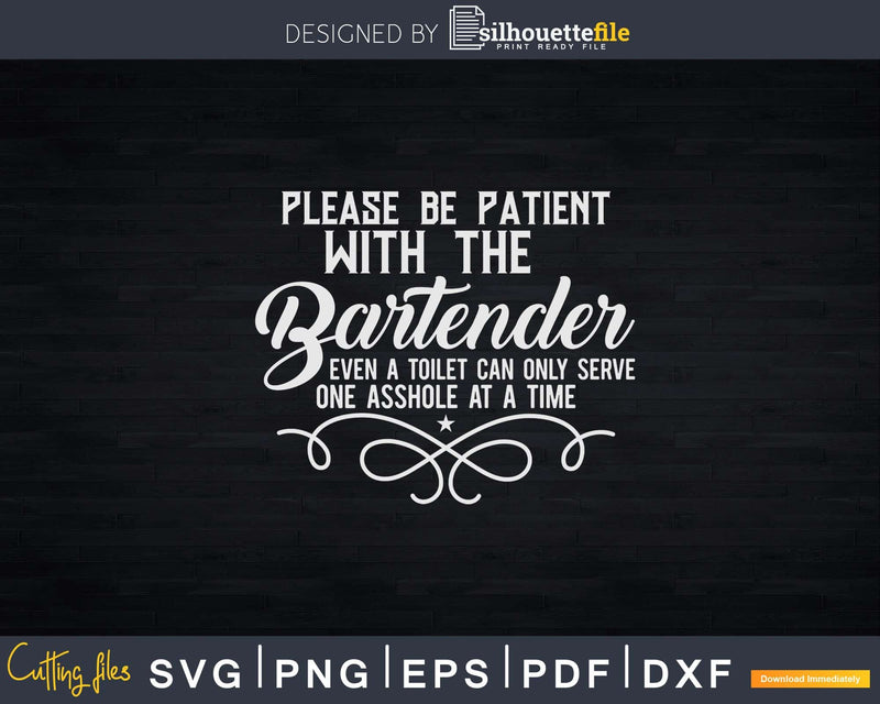 Funny Please Be Patient with the Bartender Svg Png Dxf