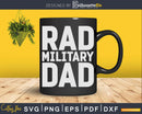 Funny Rad Military Dad Fathers Day Svg Png Dxf Cricut Files