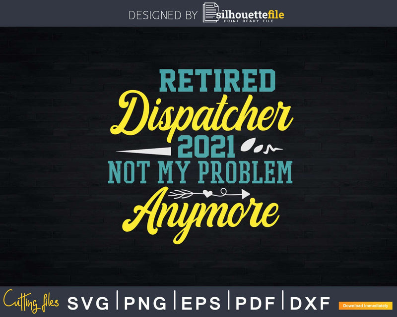 Funny Retired 911 Dispatcher 2021 Svg Shirt Design Files