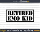 Funny Retired Emo Kid Sad Music Svg Dxf Png Cut File