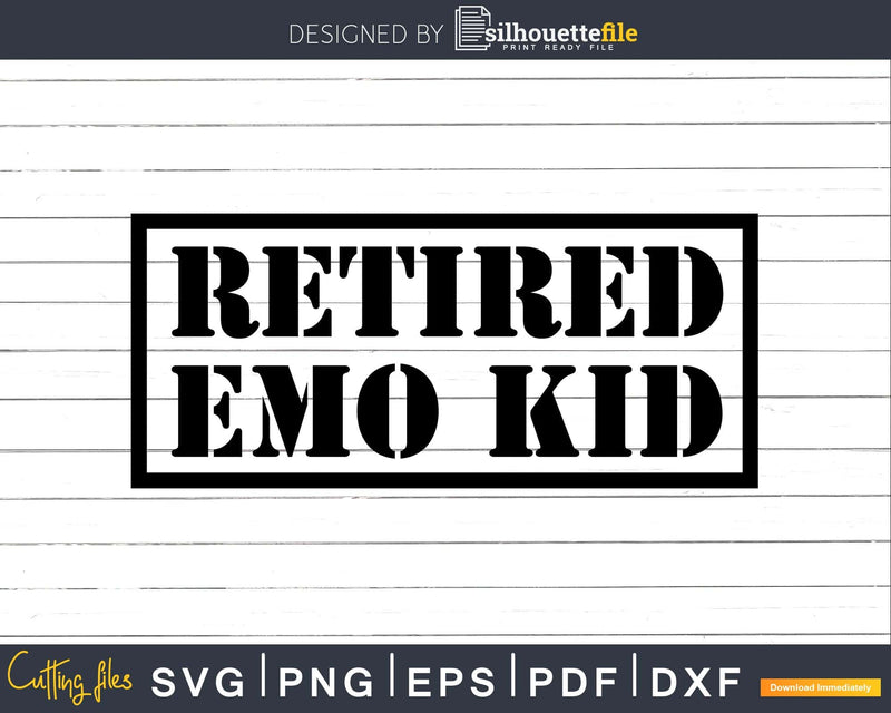 Funny Retired Emo Kid Sad Music Svg Dxf Png Cut File