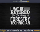 Funny Retired Forestry Technician Gift Retirement Svg
