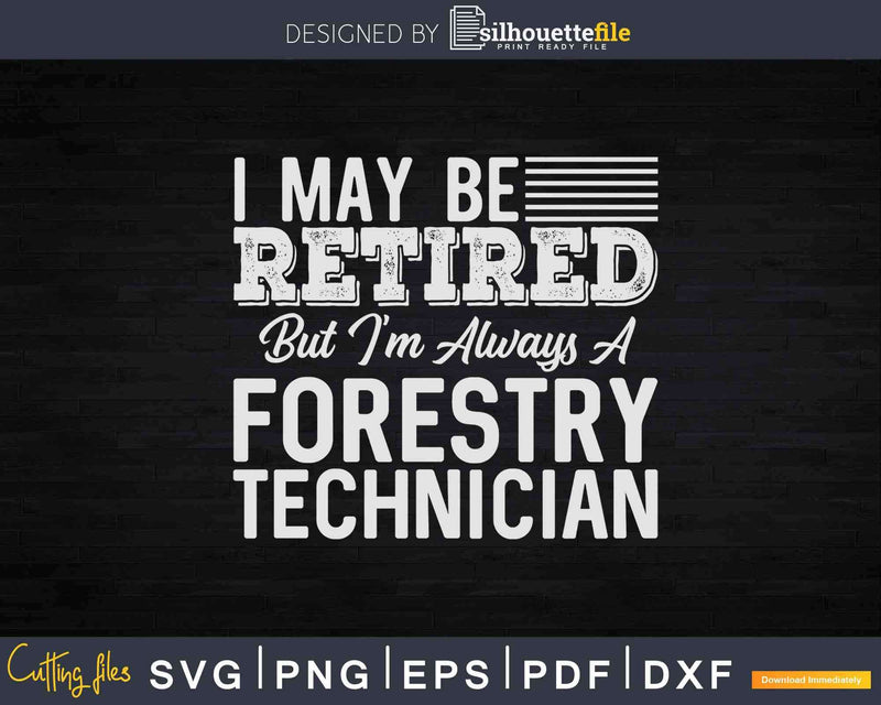 Funny Retired Forestry Technician Gift Retirement Svg