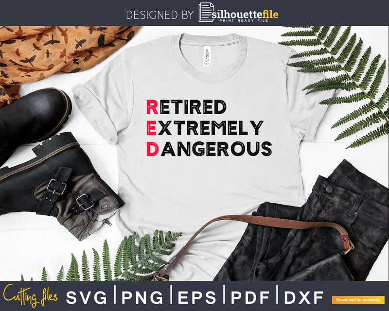 Funny Retired RED and Extremely Dangerous Svg Dxf Png