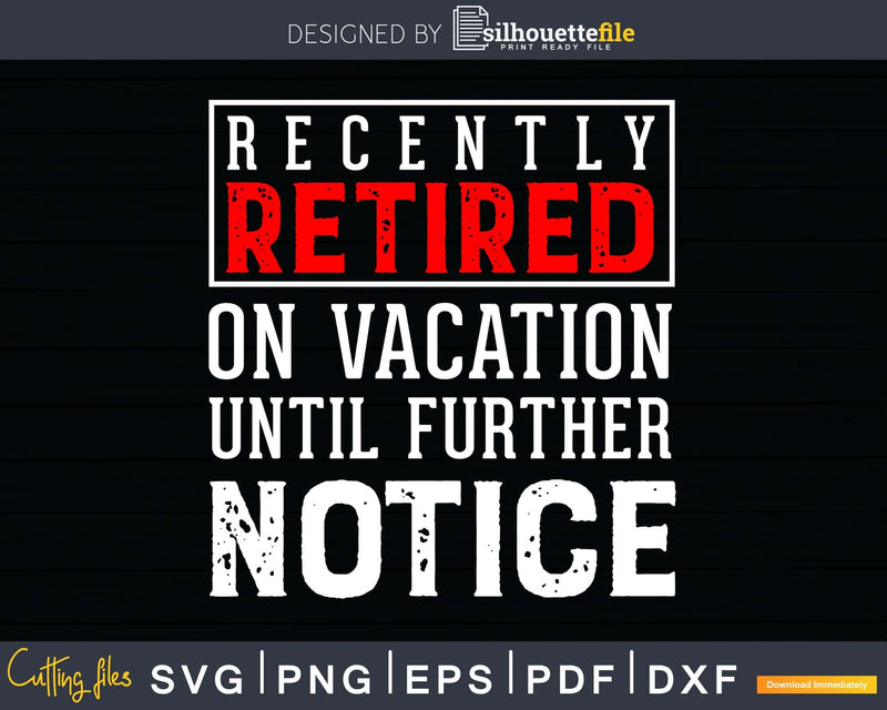 Funny Retired Retirement Vacation Retiring Svg Dxf Png Cut