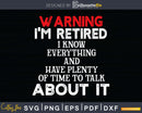 Funny Retirement T Shirts Warning I’m Retired Svg Dxf Png