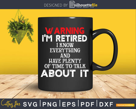 Funny Retirement T Shirts Warning I’m Retired Svg Dxf Png