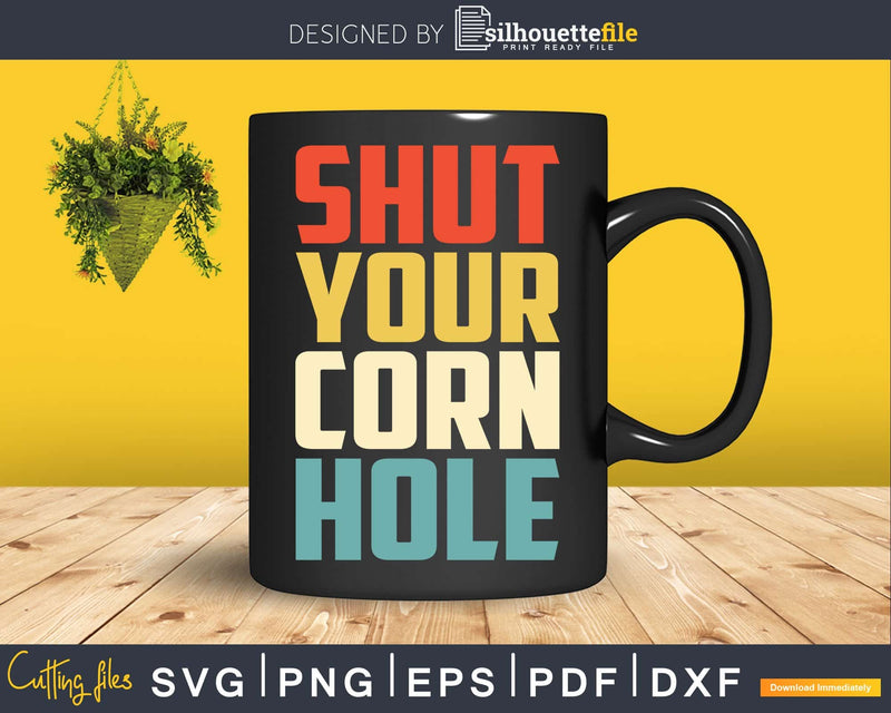 Funny Retro Shut Your Corn Hole Bean Bag Toss Svg Dxf Png
