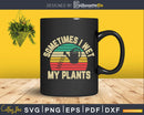 Funny Retro Vintage Gardening Sometimes I Wet My Plants Svg