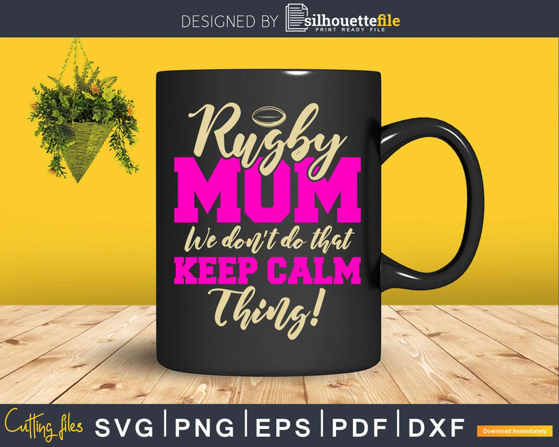 Funny Rugby Mom Svg Don’t Keep Calm Dxf Cricut Cut Files