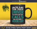 Funny Sarcastic Tow Truck Operator Driver Svg Cricut Files