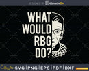 Funny Saying RBG Ruth Bader Ginsburg svg dxf png cutting