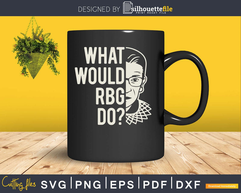 Funny Saying RBG Ruth Bader Ginsburg svg dxf png cutting
