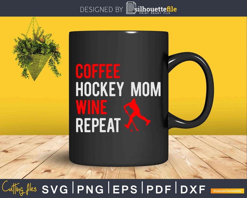 Funny Sayings Coffee Hockey Mom Wine Repeat Svg Cricut Cut