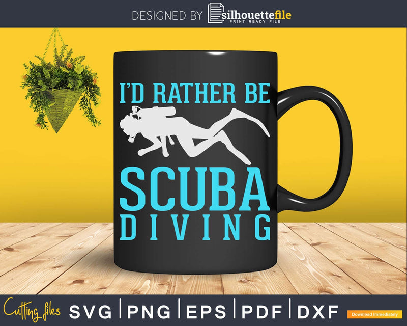 Funny Scuba Diver I’d Rather Be Diving Png Svg Dxf Cut Files