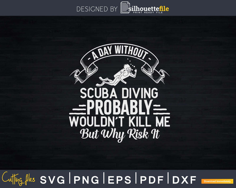 Funny Scuba Diving A Day Without Png Svg T-shirt Design