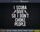 Funny Scuba Diving I Dive So Don’t Choke Png Svg T-shirt