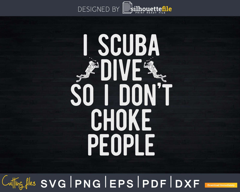 Funny Scuba Diving I Dive So Don’t Choke Png Svg T-shirt