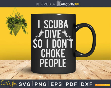 Funny Scuba Diving I Dive So Don’t Choke Png Svg T-shirt