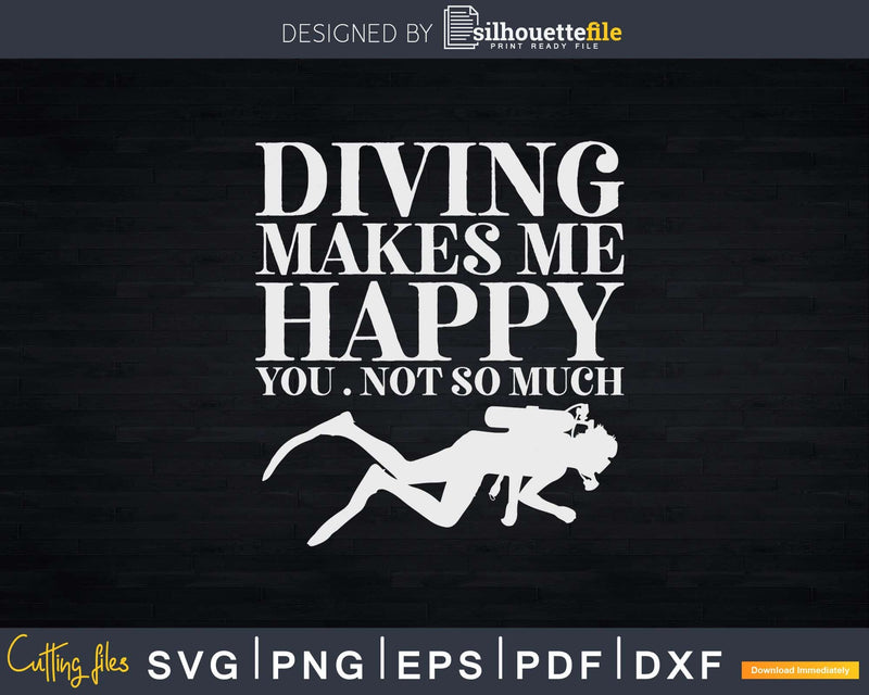 Funny Scuba Diving Makes Me Happy You Not So Much Svg Png