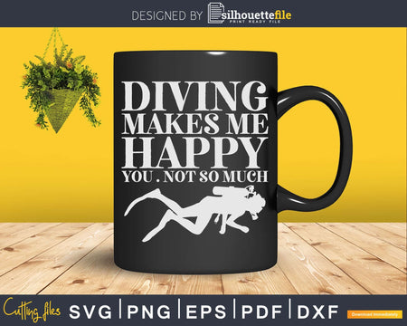 Funny Scuba Diving Makes Me Happy You Not So Much Svg Png