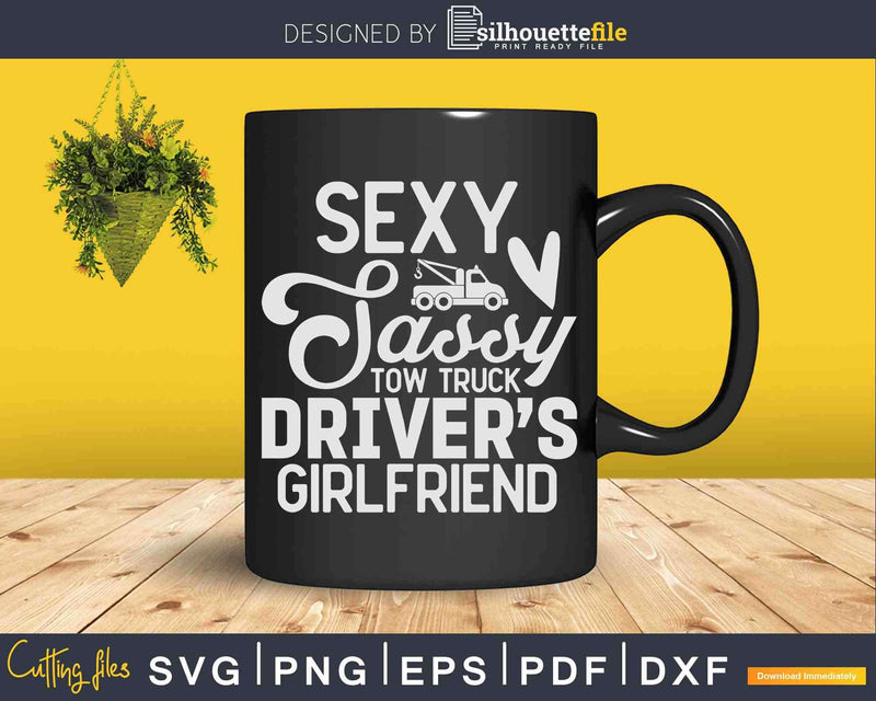 Funny Sexy And Sassy Tow Truck Driver’s Girlfriend Svg