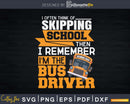Funny Shirt Bus Driver Appreciation Gifts Skipping School