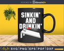 Funny Sinkin’ and Drinkin’ Cornhole Shirt Svg Dxf Png