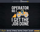 Funny Skid Steer I Get The Job Done Hoe Operator Svg Dxf