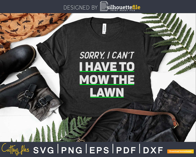 Funny Sorry I can’t have to Mow The Lawn Svg Design