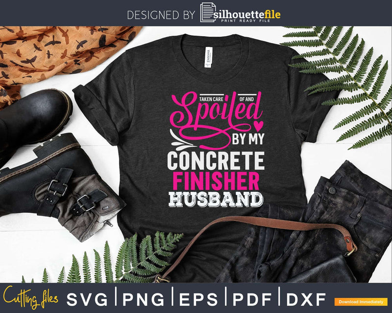 Funny Spoiled By My Concrete Finisher Husband Svg T-shirt