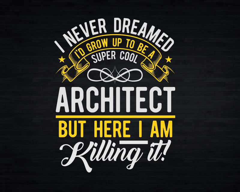 Funny Super Cool Architect But Here I Am Killing It Svg Png