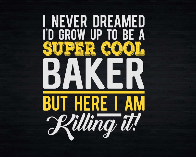 Funny Super Cool Baker But Here I Am Killing It Svg Png