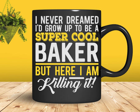 Funny Super Cool Baker But Here I Am Killing It Svg Png